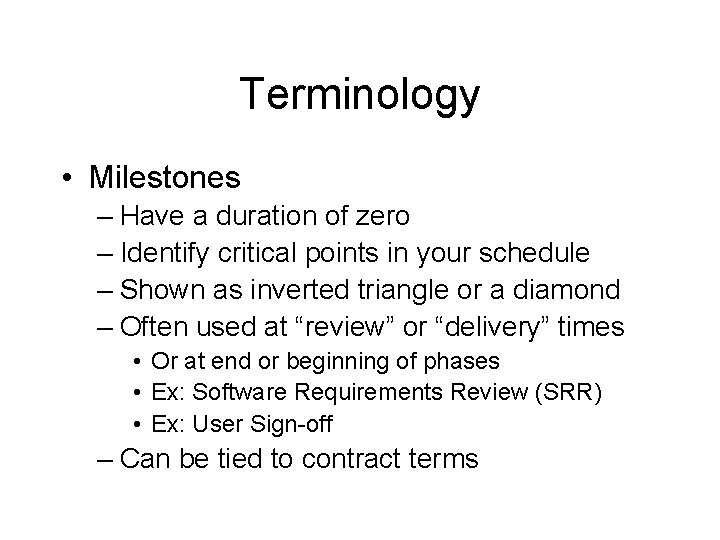 Terminology • Milestones – Have a duration of zero – Identify critical points in