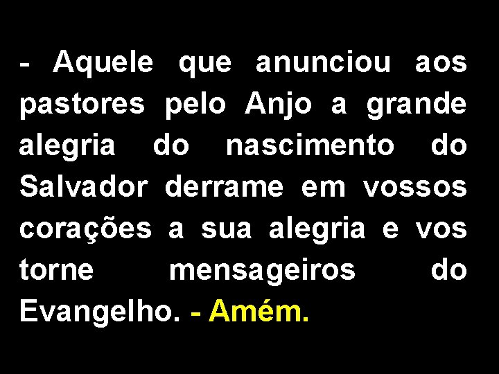 - Aquele que anunciou aos pastores pelo Anjo a grande alegria do nascimento do