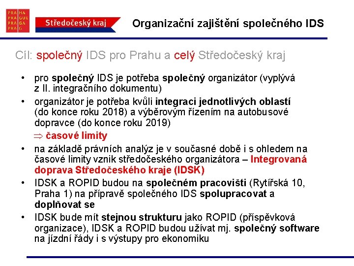 Organizační zajištění společného IDS Cíl: společný IDS pro Prahu a celý Středočeský kraj •