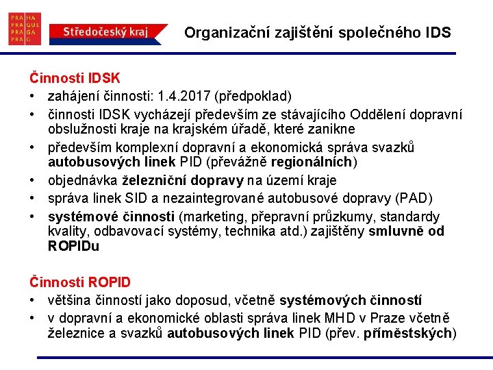 Organizační zajištění společného IDS Činnosti IDSK • zahájení činnosti: 1. 4. 2017 (předpoklad) •