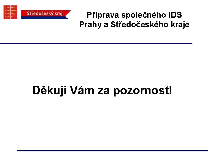 Příprava společného IDS Prahy a Středočeského kraje Děkuji Vám za pozornost! 