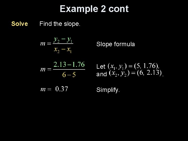 Example 2 cont Solve Find the slope. Slope formula Let and Simplify. . 