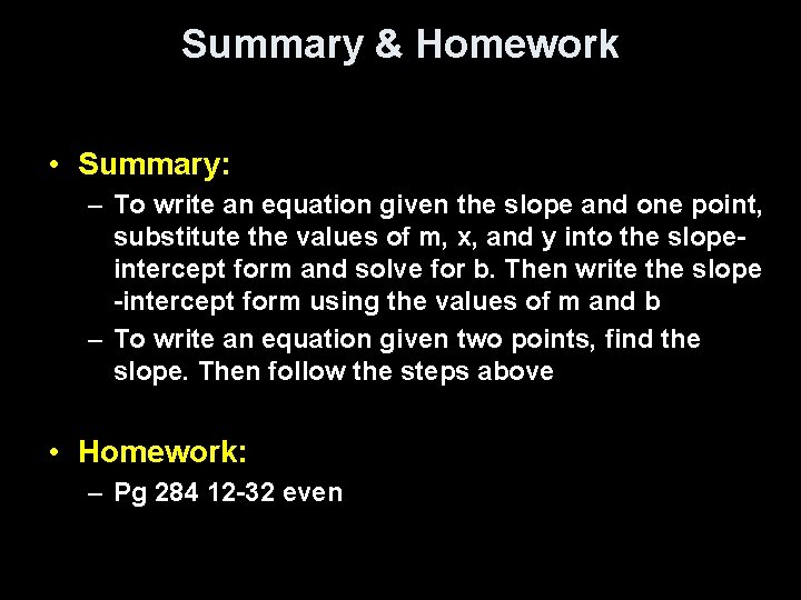 Summary & Homework • Summary: – To write an equation given the slope and