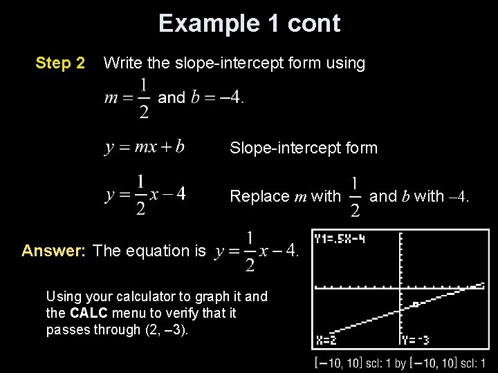 Example 1 cont Step 2 Write the slope-intercept form using Slope-intercept form Replace m