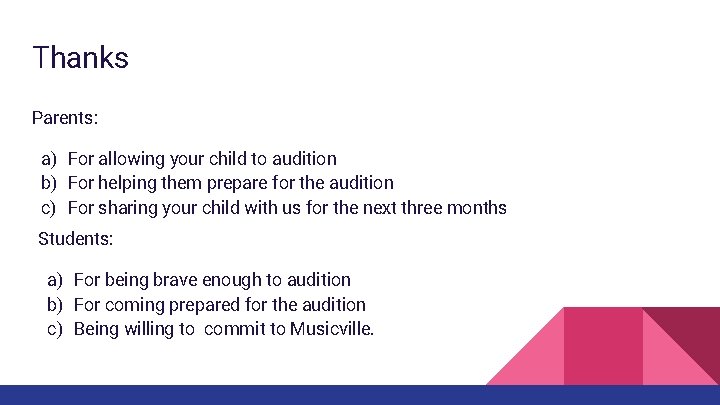 Thanks Parents: a) For allowing your child to audition b) For helping them prepare