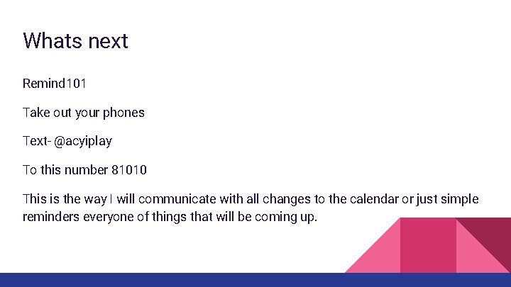 Whats next Remind 101 Take out your phones Text- @acyiplay To this number 81010