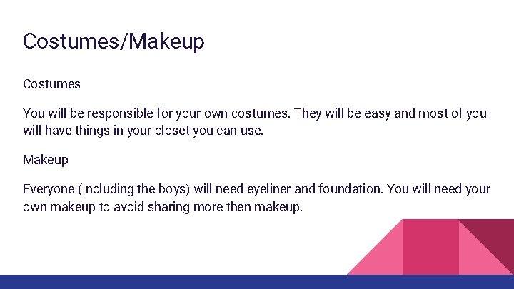 Costumes/Makeup Costumes You will be responsible for your own costumes. They will be easy