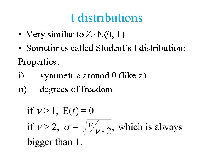 t distributions • Very similar to Z~N(0, 1) • Sometimes called Student’s t distribution;