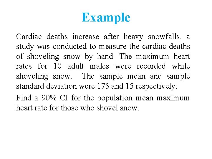 Example Cardiac deaths increase after heavy snowfalls, a study was conducted to measure the