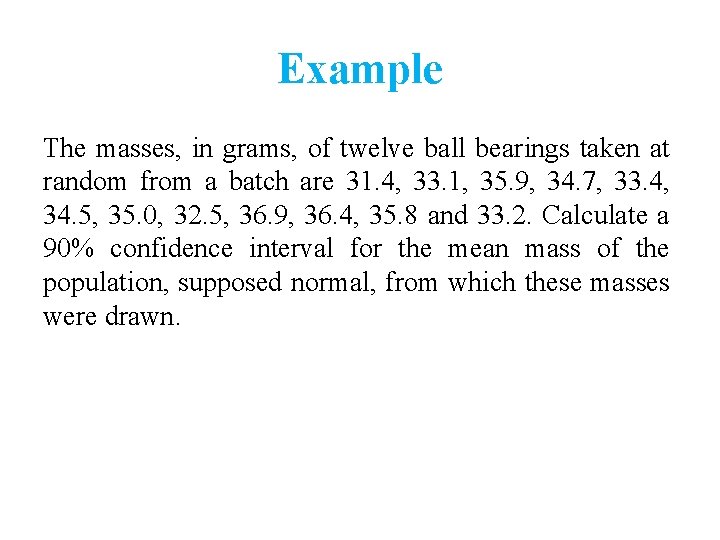 Example The masses, in grams, of twelve ball bearings taken at random from a