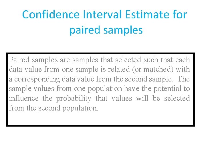 Confidence Interval Estimate for paired samples Paired samples are samples that selected such that