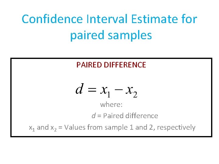 Confidence Interval Estimate for paired samples PAIRED DIFFERENCE where: d = Paired difference x