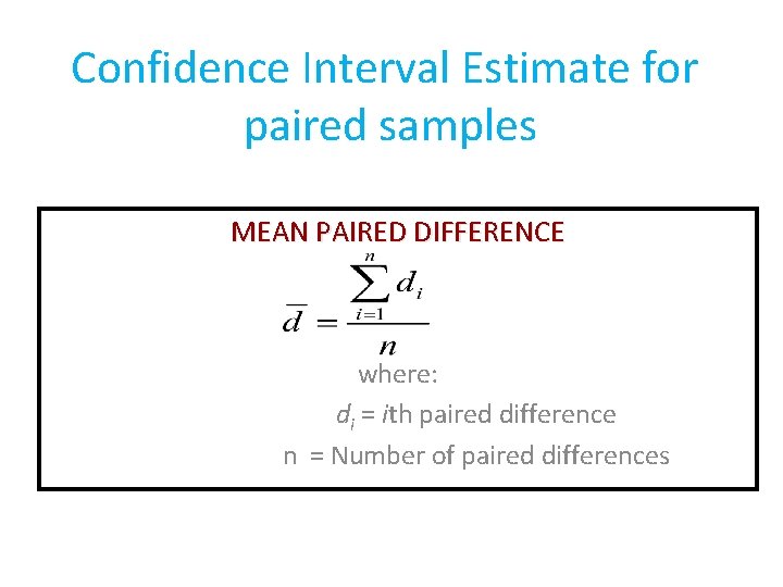 Confidence Interval Estimate for paired samples MEAN PAIRED DIFFERENCE where: di = ith paired