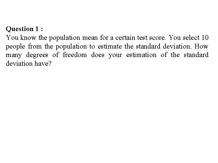 Question 1 : You know the population mean for a certain test score. You