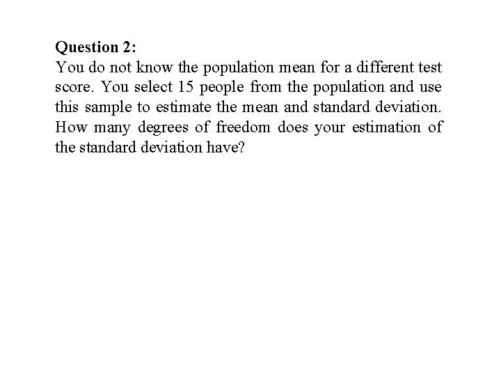 Question 2: You do not know the population mean for a different test score.