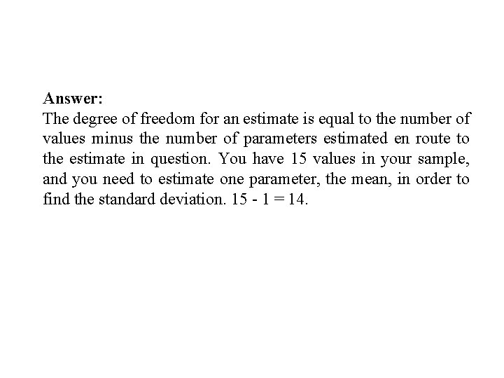 Answer: The degree of freedom for an estimate is equal to the number of