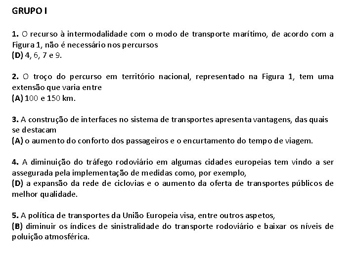 GRUPO I 1. O recurso à intermodalidade com o modo de transporte marítimo, de