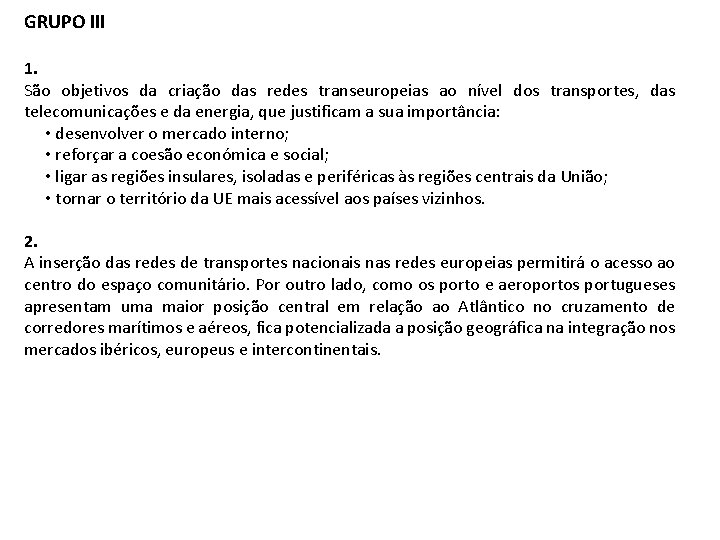 GRUPO III 1. São objetivos da criação das redes transeuropeias ao nível dos transportes,