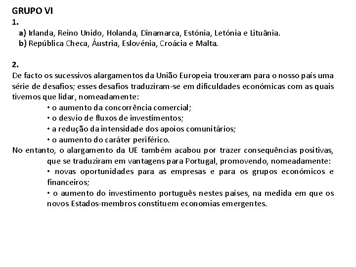 GRUPO VI 1. a) Irlanda, Reino Unido, Holanda, Dinamarca, Estónia, Letónia e Lituânia. b)