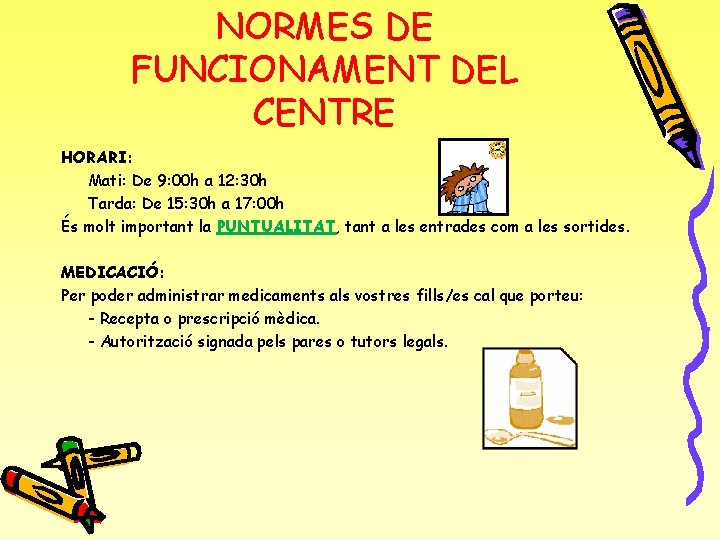 NORMES DE FUNCIONAMENT DEL CENTRE HORARI: Mati: De 9: 00 h a 12: 30