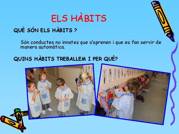 ELS HÀBITS QUÈ SÓN ELS HÀBITS ? Són conductes no innates que s’aprenen i