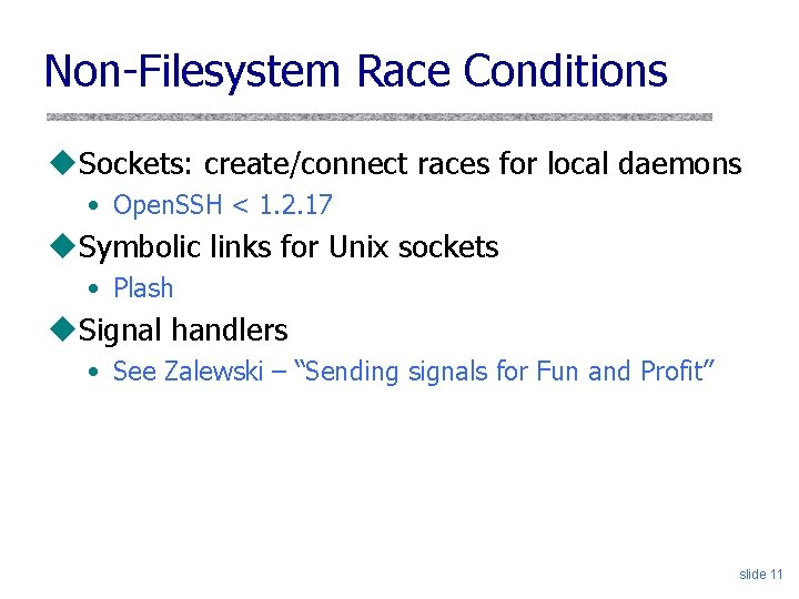 Non-Filesystem Race Conditions u. Sockets: create/connect races for local daemons • Open. SSH <