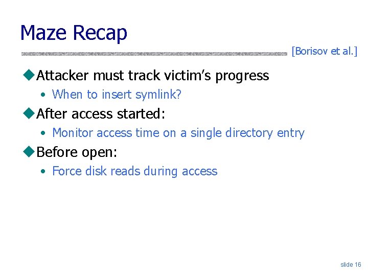 Maze Recap [Borisov et al. ] u. Attacker must track victim’s progress • When