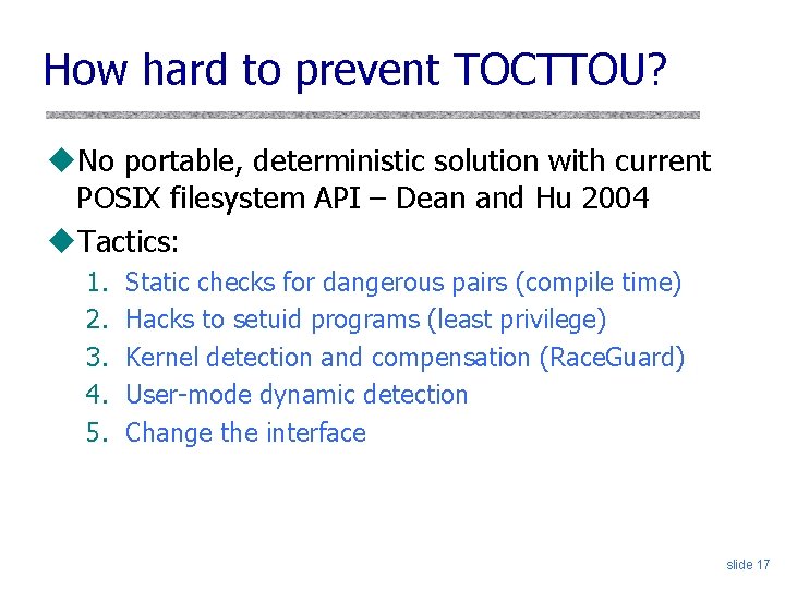 How hard to prevent TOCTTOU? u. No portable, deterministic solution with current POSIX filesystem