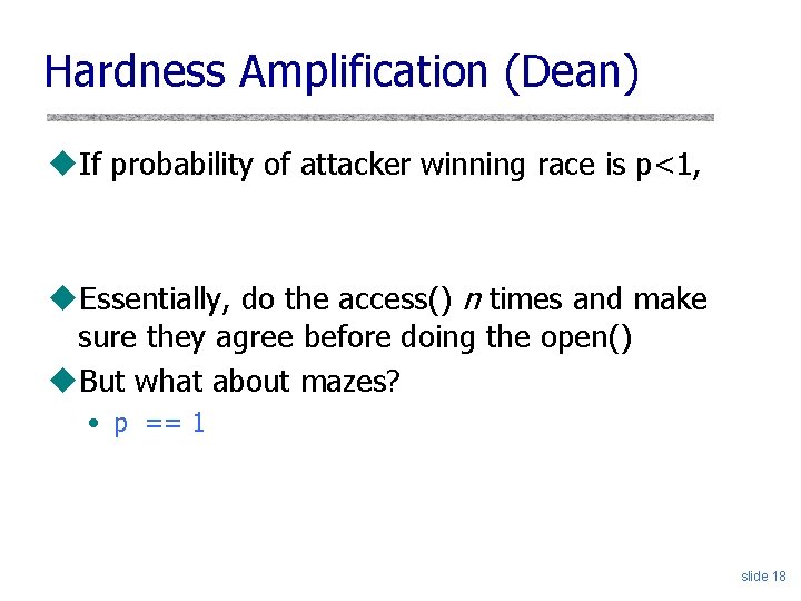 Hardness Amplification (Dean) u. If probability of attacker winning race is p<1, u. Essentially,