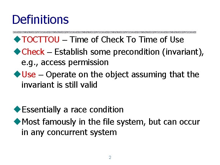 Definitions u. TOCTTOU – Time of Check To Time of Use u. Check –
