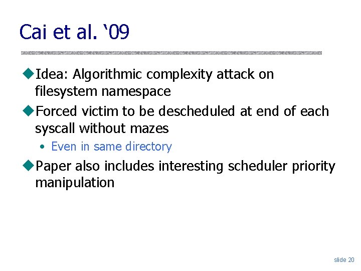 Cai et al. ‘ 09 u. Idea: Algorithmic complexity attack on filesystem namespace u.