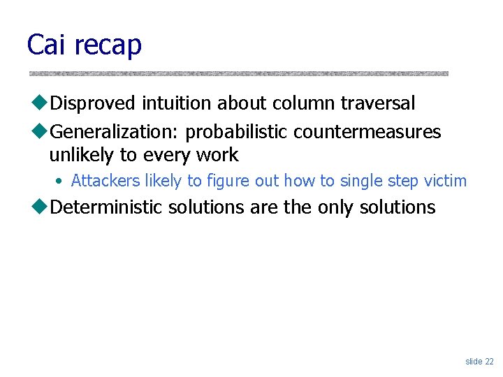 Cai recap u. Disproved intuition about column traversal u. Generalization: probabilistic countermeasures unlikely to