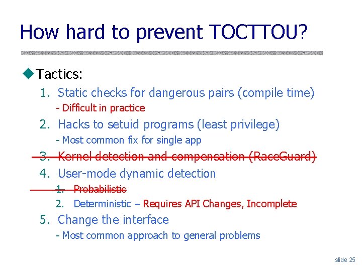 How hard to prevent TOCTTOU? u. Tactics: 1. Static checks for dangerous pairs (compile