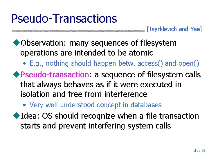 Pseudo-Transactions [Tsyrklevich and Yee] u. Observation: many sequences of filesystem operations are intended to