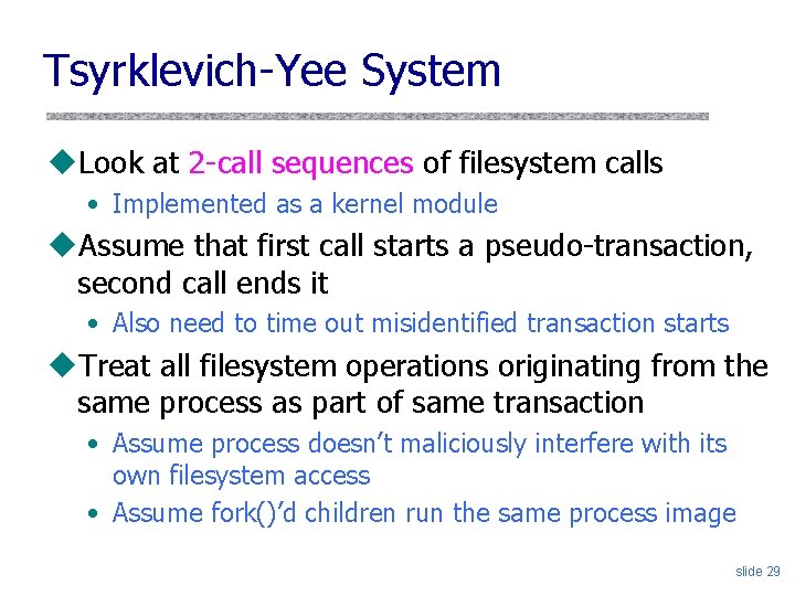 Tsyrklevich-Yee System u. Look at 2 -call sequences of filesystem calls • Implemented as