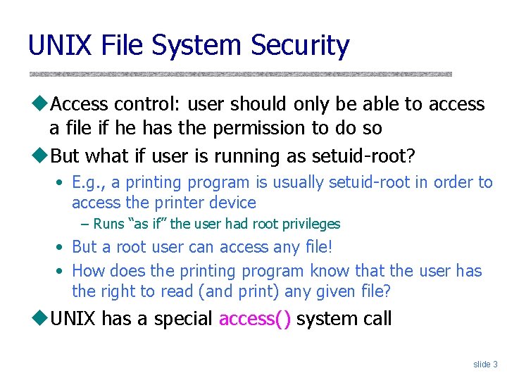 UNIX File System Security u. Access control: user should only be able to access