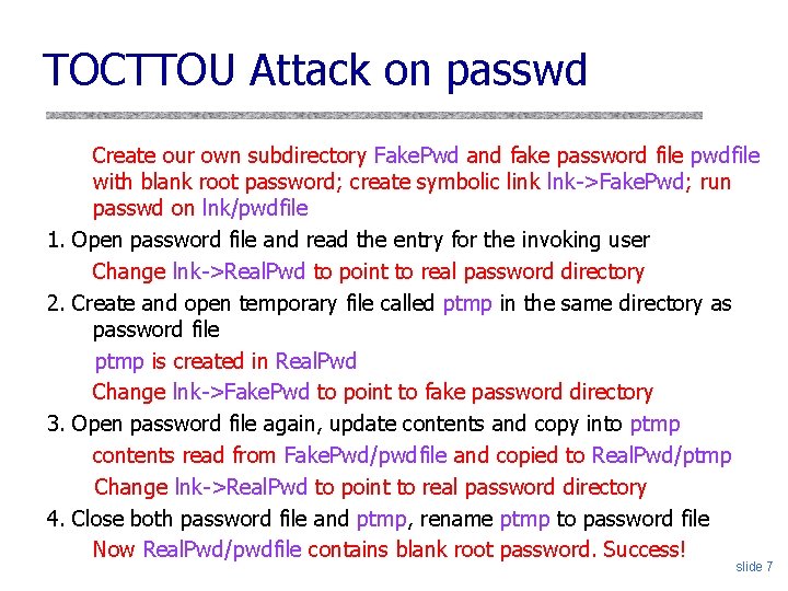 TOCTTOU Attack on passwd 1. 2. 3. 4. Create our own subdirectory Fake. Pwd