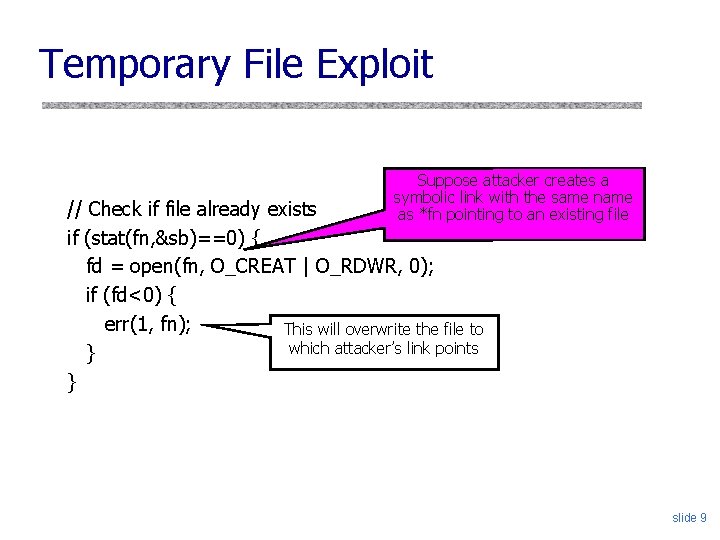 Temporary File Exploit Suppose attacker creates a symbolic link with the same name as