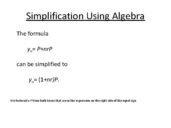 Simplification Using Algebra The formula yn= P+nr. P can be simplified to yn= (1+nr)P.