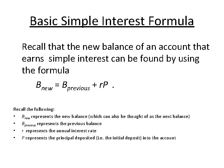 Basic Simple Interest Formula Recall that the new balance of an account that earns