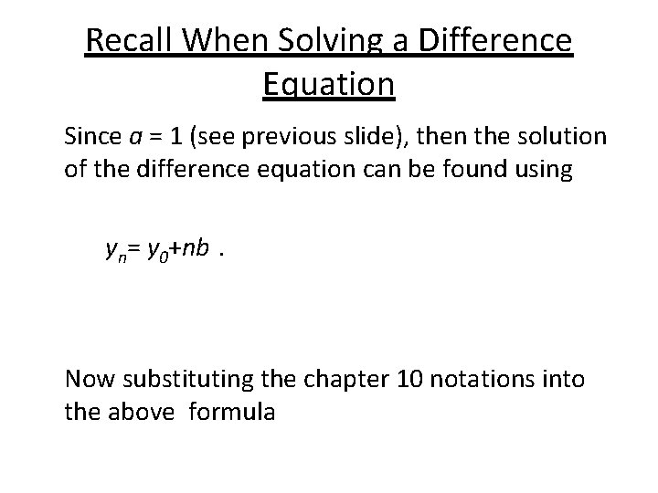 Recall When Solving a Difference Equation Since a = 1 (see previous slide), then