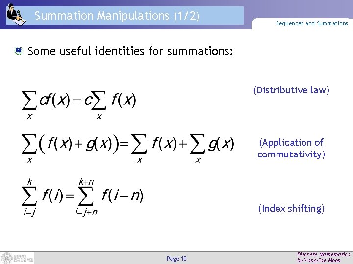 Summation Manipulations (1/2) Sequences and Summations Some useful identities for summations: (Distributive law) (Application