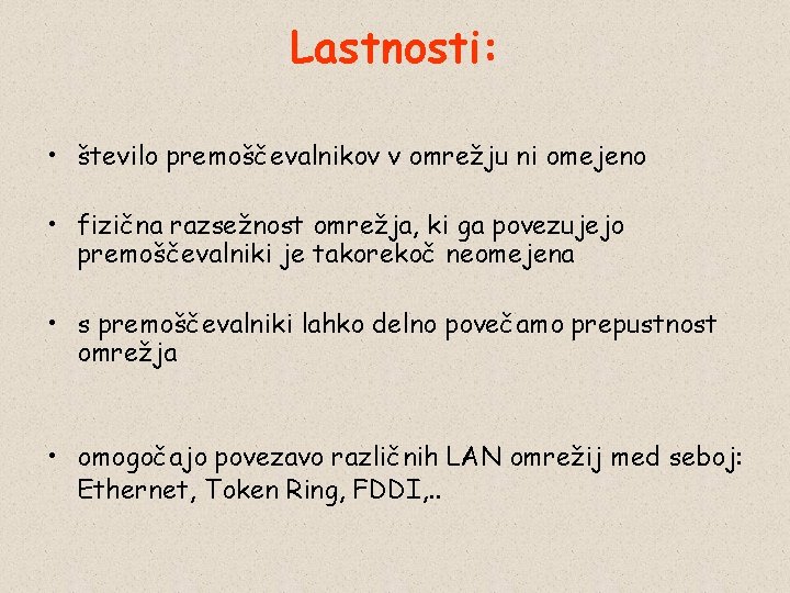 Lastnosti: • število premoščevalnikov v omrežju ni omejeno • fizična razsežnost omrežja, ki ga