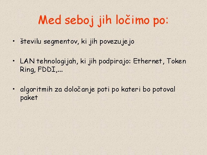 Med seboj jih ločimo po: • številu segmentov, ki jih povezujejo • LAN tehnologijah,