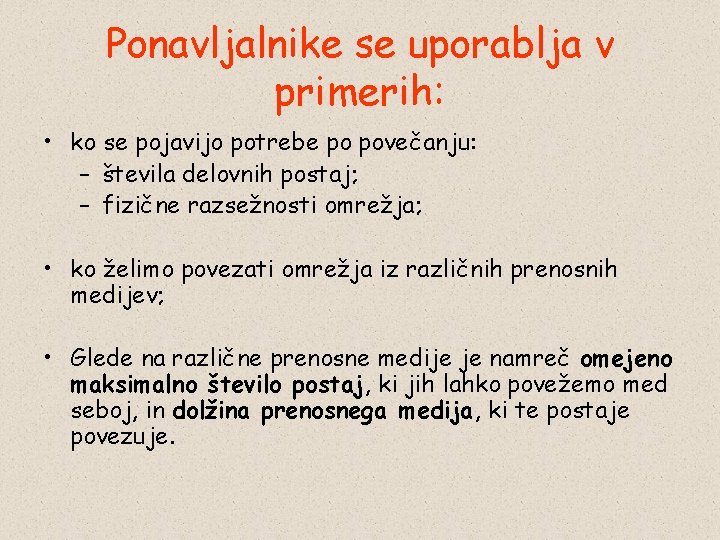 Ponavljalnike se uporablja v primerih: • ko se pojavijo potrebe po povečanju: – števila