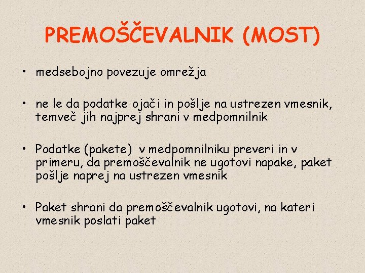 PREMOŠČEVALNIK (MOST) • medsebojno povezuje omrežja • ne le da podatke ojači in pošlje