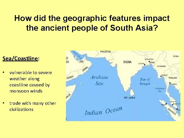 How did the geographic features impact the ancient people of South Asia? Sea/Coastline: •