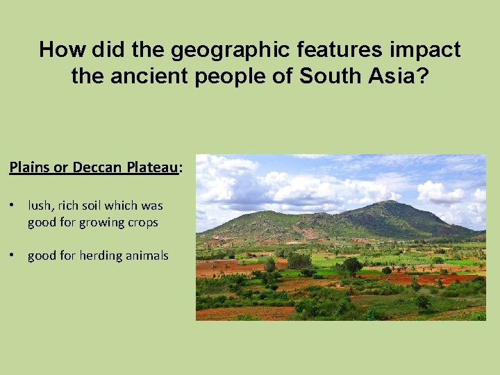How did the geographic features impact the ancient people of South Asia? Plains or
