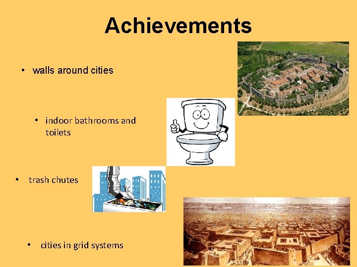 Achievements • walls around cities • indoor bathrooms and toilets • trash chutes •