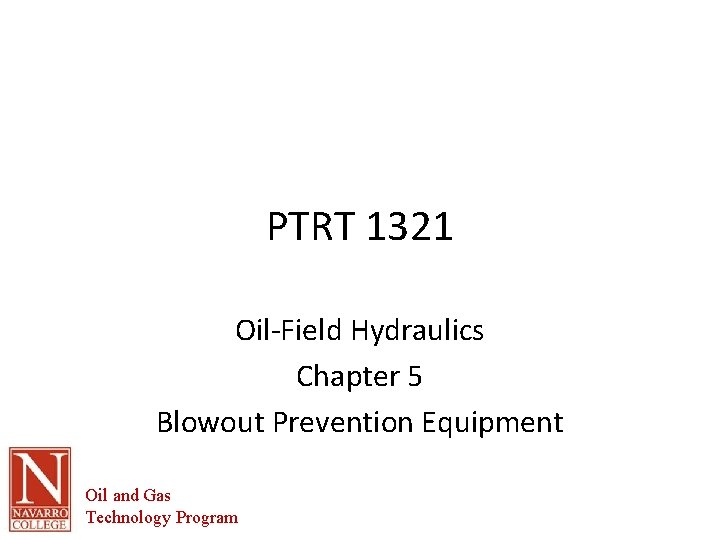 PTRT 1321 Oil-Field Hydraulics Chapter 5 Blowout Prevention Equipment Oil and Gas Technology Program